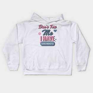 Don't Test Me, I Have Screenshots! Kids Hoodie